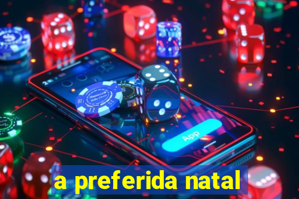 a preferida natal